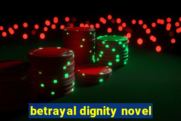 betrayal dignity novel